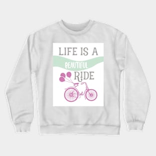 Life is a Beautiful Ride Crewneck Sweatshirt